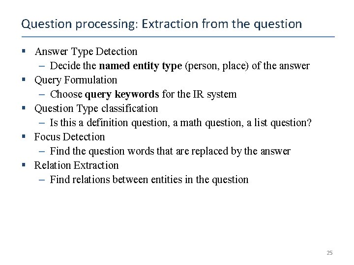 Question processing: Extraction from the question § Answer Type Detection – Decide the named