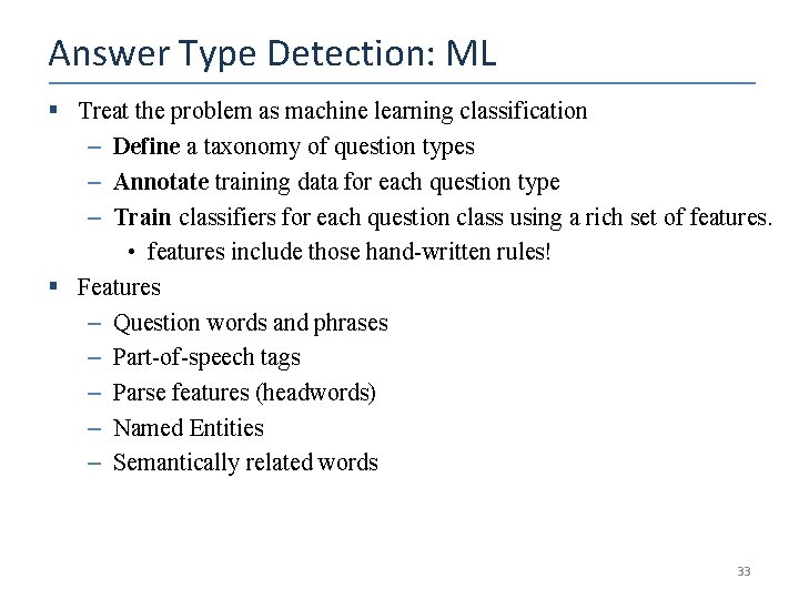 Answer Type Detection: ML § Treat the problem as machine learning classification – Define