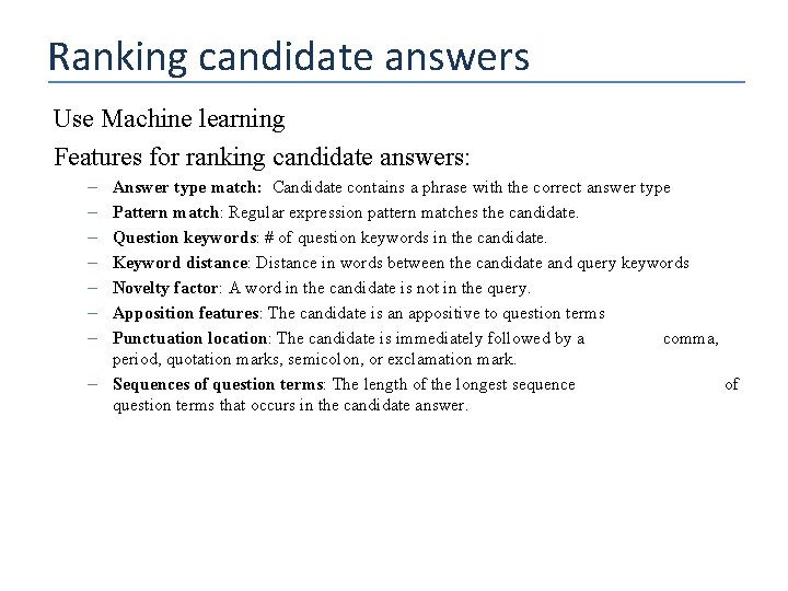 Ranking candidate answers Use Machine learning Features for ranking candidate answers: – – –