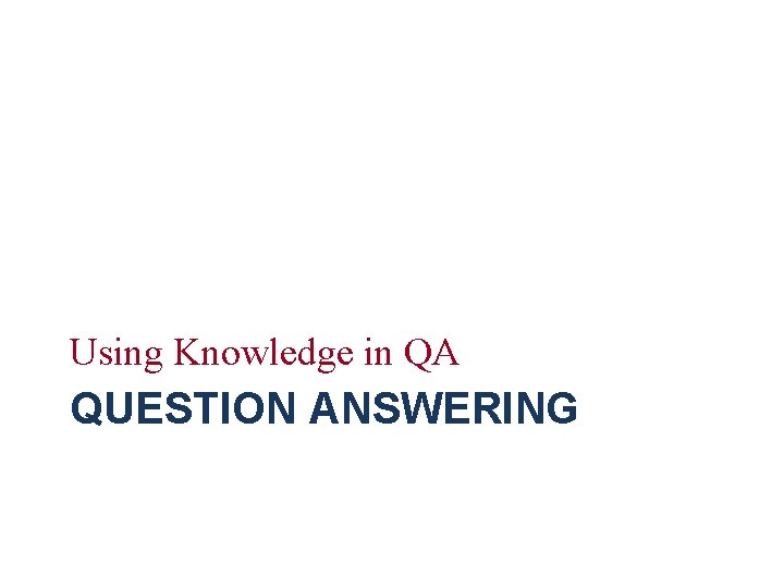 Using Knowledge in QA QUESTION ANSWERING 