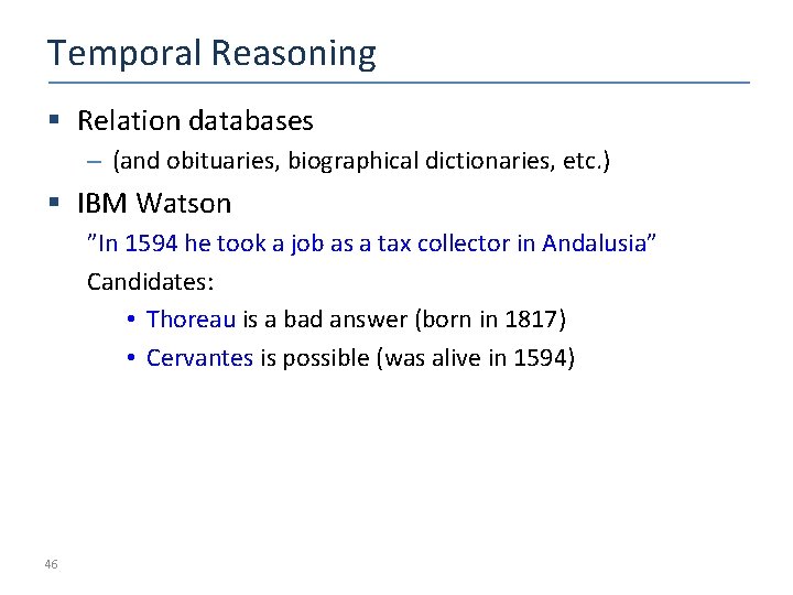 Temporal Reasoning § Relation databases – (and obituaries, biographical dictionaries, etc. ) § IBM