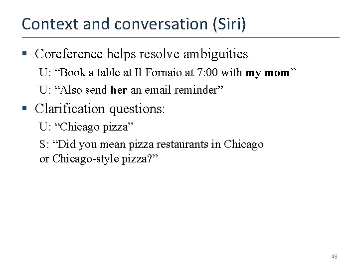 Context and conversation (Siri) § Coreference helps resolve ambiguities U: “Book a table at
