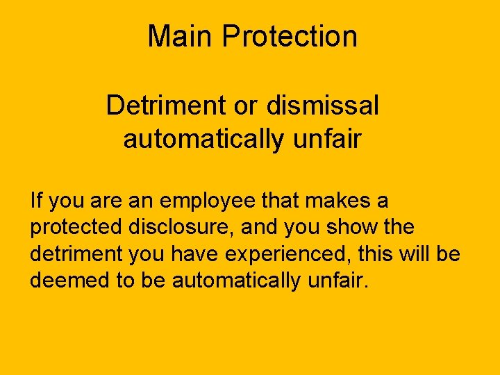 Main Protection Detriment or dismissal automatically unfair If you are an employee that makes