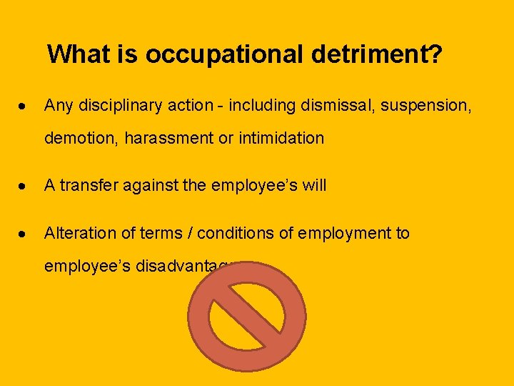 What is occupational detriment? · Any disciplinary action - including dismissal, suspension, demotion, harassment