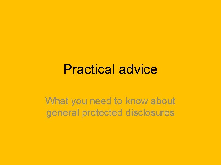 Practical advice What you need to know about general protected disclosures 