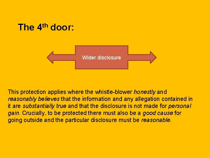 The 4 th door: Wider disclosure This protection applies where the whistle-blower honestly and