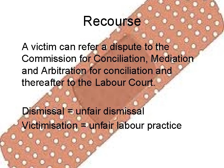 Recourse A victim can refer a dispute to the Commission for Conciliation, Mediation and