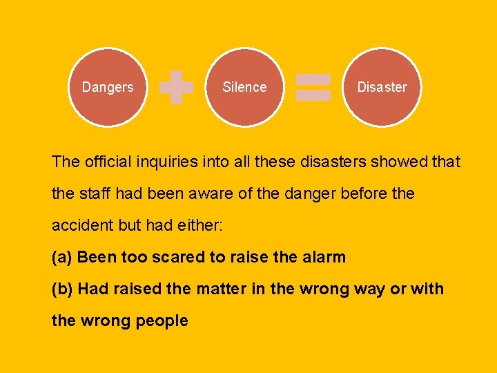 Dangers Silence Disaster The official inquiries into all these disasters showed that the staff