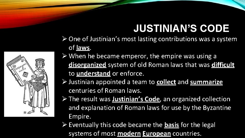 JUSTINIAN’S CODE One of Justinian’s most lasting contributions was a system of laws. When
