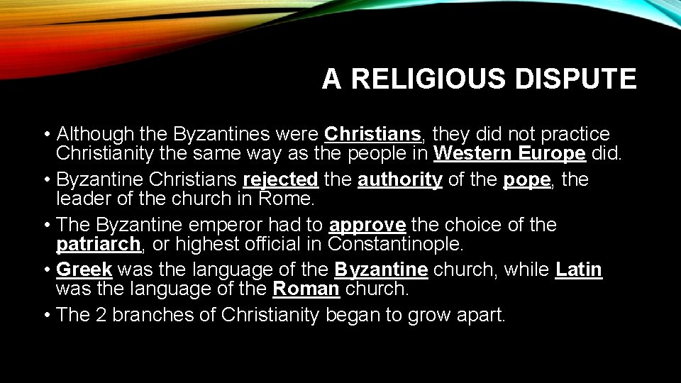 A RELIGIOUS DISPUTE • Although the Byzantines were Christians, they did not practice Christianity