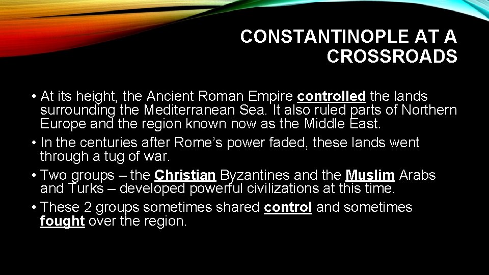 CONSTANTINOPLE AT A CROSSROADS • At its height, the Ancient Roman Empire controlled the