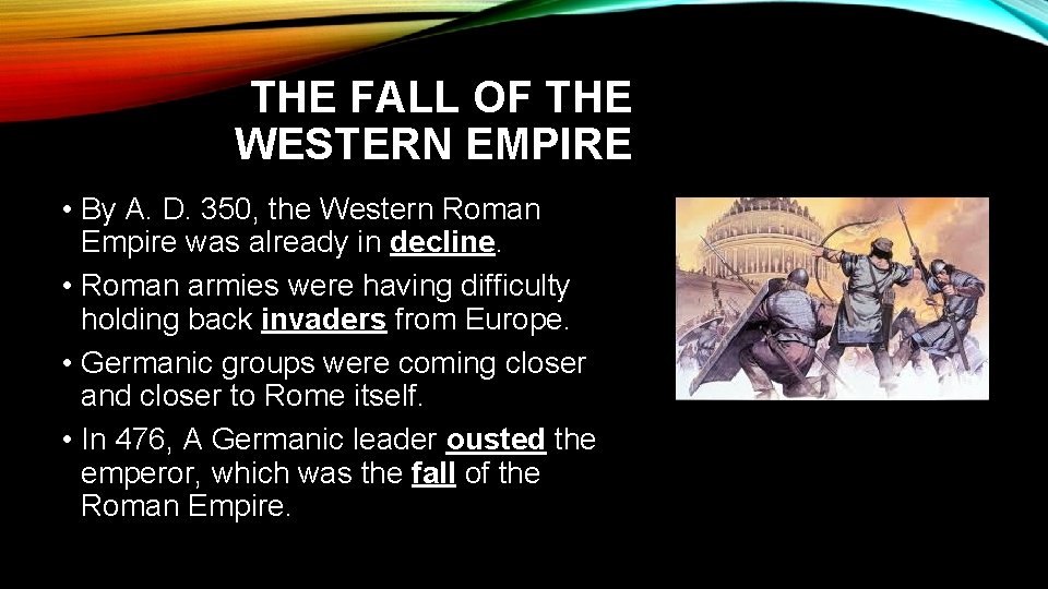 THE FALL OF THE WESTERN EMPIRE • By A. D. 350, the Western Roman