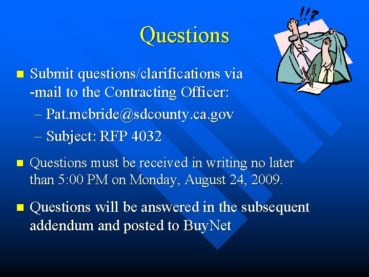 Questions n Submit questions/clarifications via -mail to the Contracting Officer: – Pat. mcbride@sdcounty. ca.
