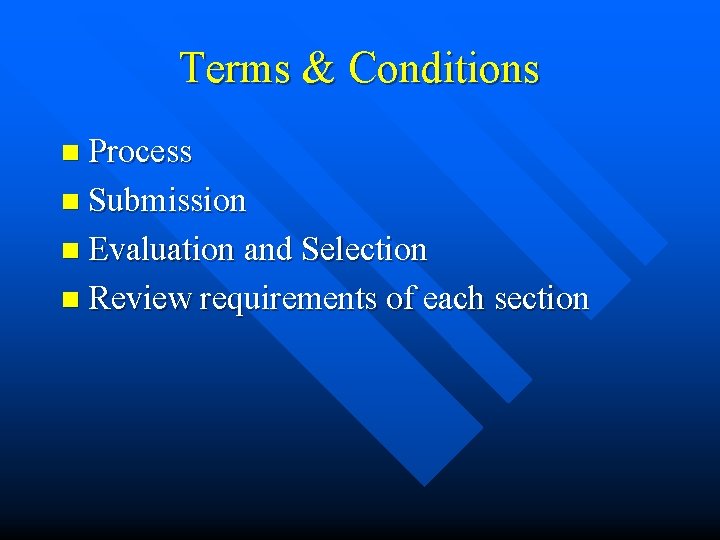 Terms & Conditions n Process n Submission n Evaluation and Selection n Review requirements