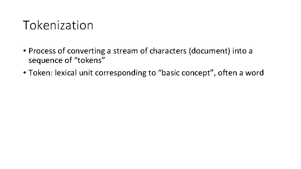 Tokenization • Process of converting a stream of characters (document) into a sequence of