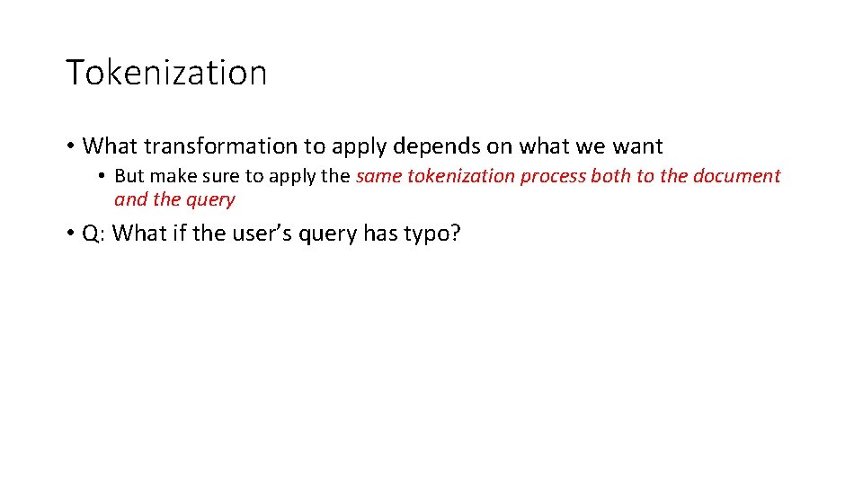 Tokenization • What transformation to apply depends on what we want • But make