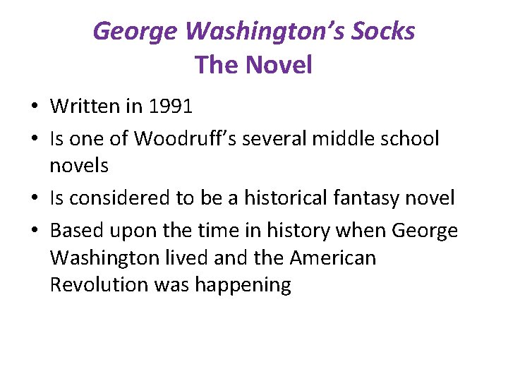 George Washington’s Socks The Novel • Written in 1991 • Is one of Woodruff’s