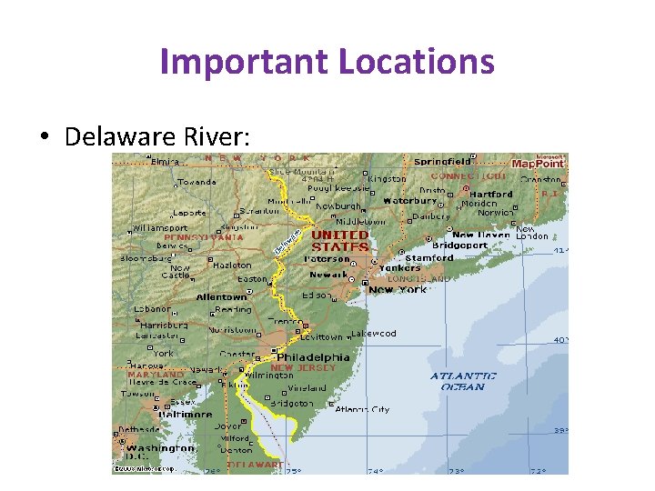 Important Locations • Delaware River: 