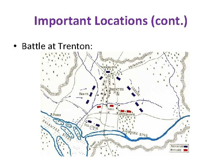Important Locations (cont. ) • Battle at Trenton: 