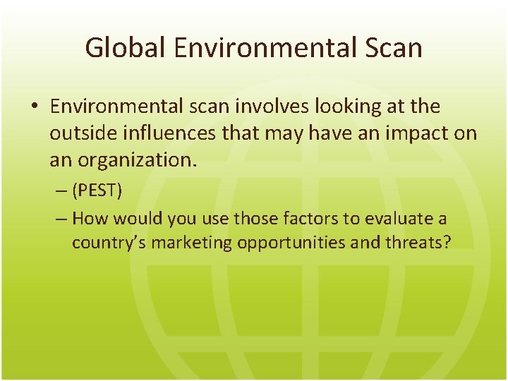 Global Environmental Scan • Environmental scan involves looking at the outside influences that may