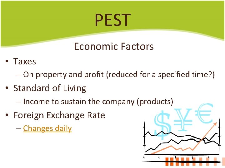 PEST Economic Factors • Taxes – On property and profit (reduced for a specified