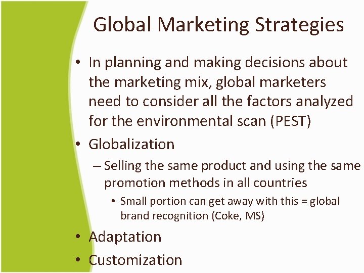 Global Marketing Strategies • In planning and making decisions about the marketing mix, global