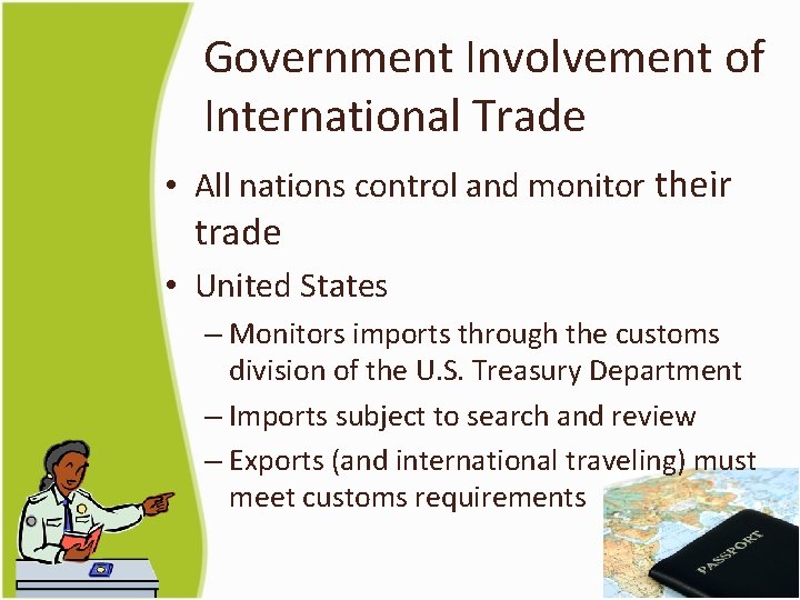 Government Involvement of International Trade • All nations control and monitor their trade •