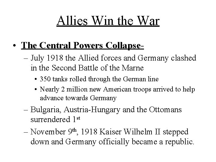 Allies Win the War • The Central Powers Collapse– July 1918 the Allied forces