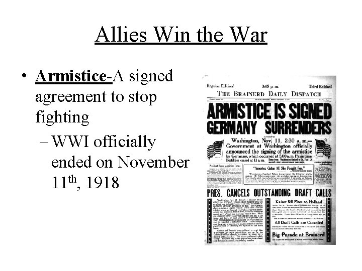 Allies Win the War • Armistice-A signed agreement to stop fighting – WWI officially