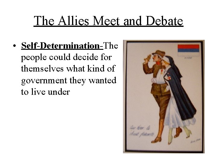 The Allies Meet and Debate • Self-Determination-The people could decide for themselves what kind