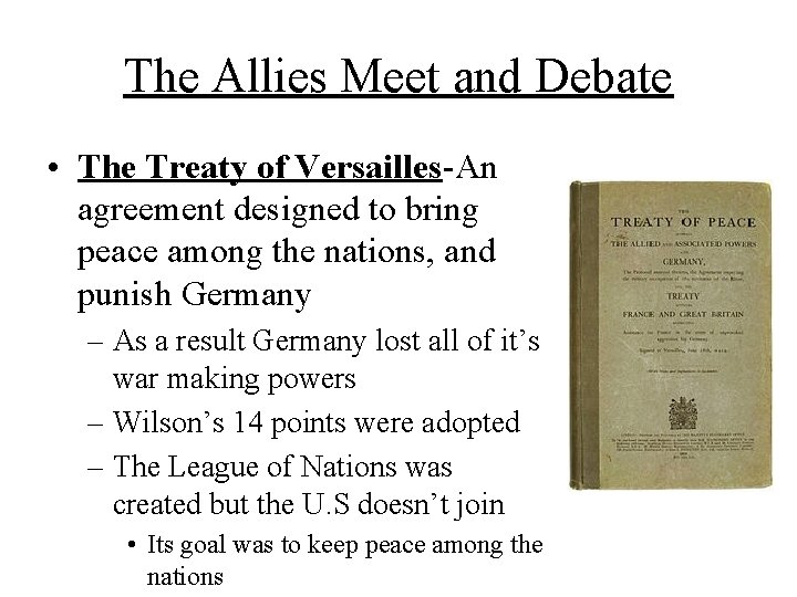 The Allies Meet and Debate • The Treaty of Versailles-An agreement designed to bring