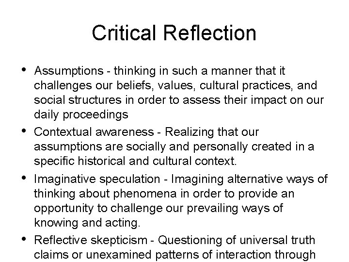 Critical Reflection • • Assumptions - thinking in such a manner that it challenges