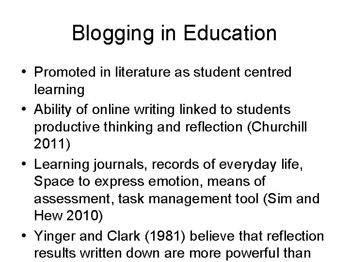 Blogging in Education • Promoted in literature as student centred learning • Ability of