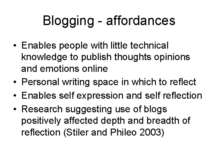Blogging - affordances • Enables people with little technical knowledge to publish thoughts opinions