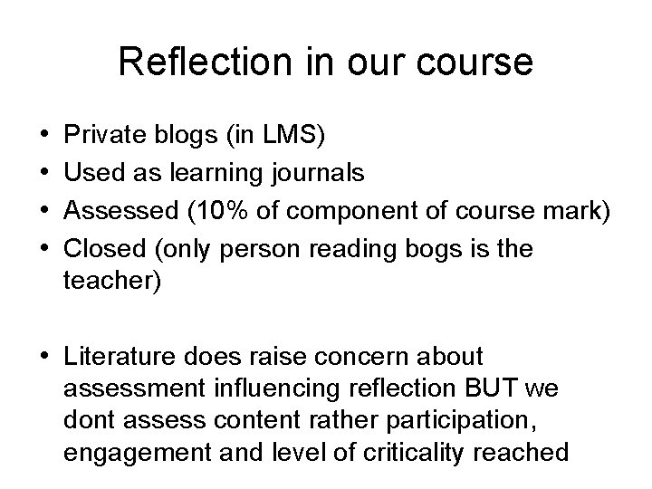Reflection in our course • • Private blogs (in LMS) Used as learning journals
