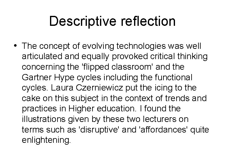 Descriptive reflection • The concept of evolving technologies was well articulated and equally provoked