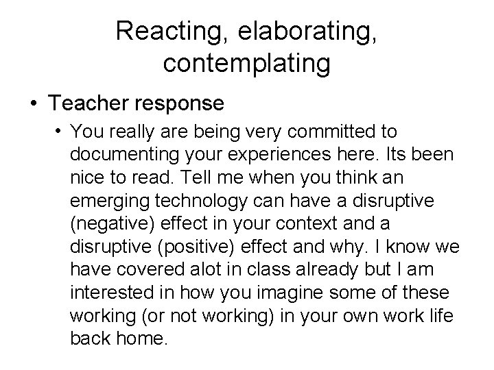Reacting, elaborating, contemplating • Teacher response • You really are being very committed to