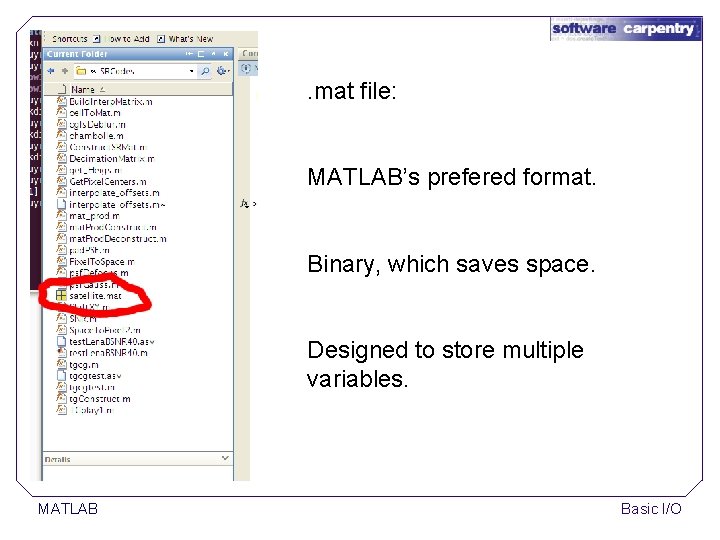 . mat file: MATLAB’s prefered format. Binary, which saves space. Designed to store multiple . mat file: MATLAB’s prefered format. Binary, which saves space. Designed to store multiple