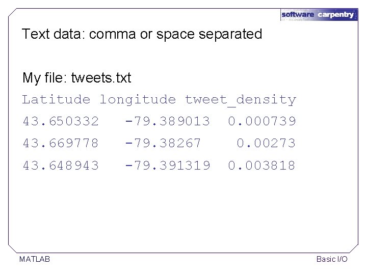 Text data: comma or space separated My file: tweets. txt Latitude longitude tweet_density 43. Text data: comma or space separated My file: tweets. txt Latitude longitude tweet_density 43.