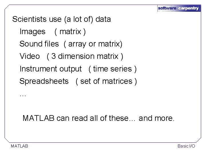 Scientists use (a lot of) data Images ( matrix ) Sound files ( array Scientists use (a lot of) data Images ( matrix ) Sound files ( array