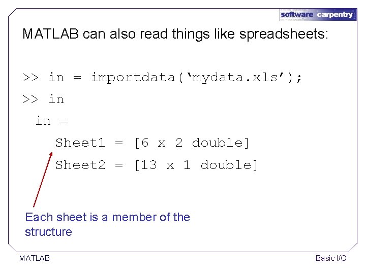 MATLAB can also read things like spreadsheets: >> in = importdata(‘mydata. xls’); >> in MATLAB can also read things like spreadsheets: >> in = importdata(‘mydata. xls’); >> in