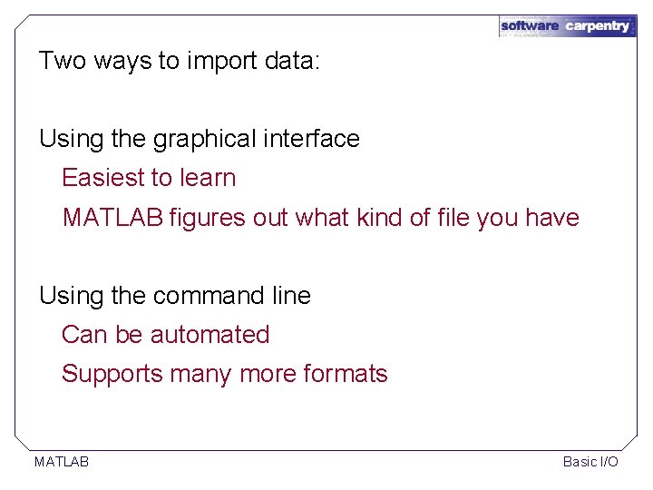 Two ways to import data: Using the graphical interface Easiest to learn MATLAB figures Two ways to import data: Using the graphical interface Easiest to learn MATLAB figures
