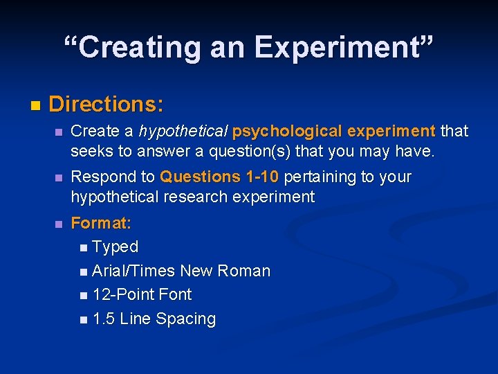 “Creating an Experiment” n Directions: n Create a hypothetical psychological experiment that seeks to