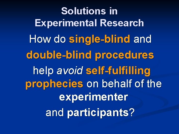 Solutions in Experimental Research How do single-blind and double-blind procedures help avoid self-fulfilling prophecies