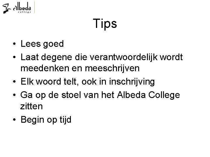 Tips • Lees goed • Laat degene die verantwoordelijk wordt meedenken en meeschrijven •