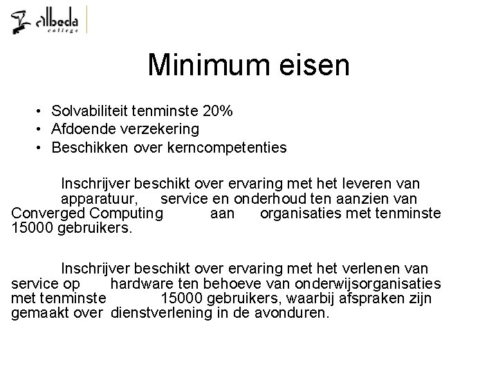 Minimum eisen • Solvabiliteit tenminste 20% • Afdoende verzekering • Beschikken over kerncompetenties Inschrijver