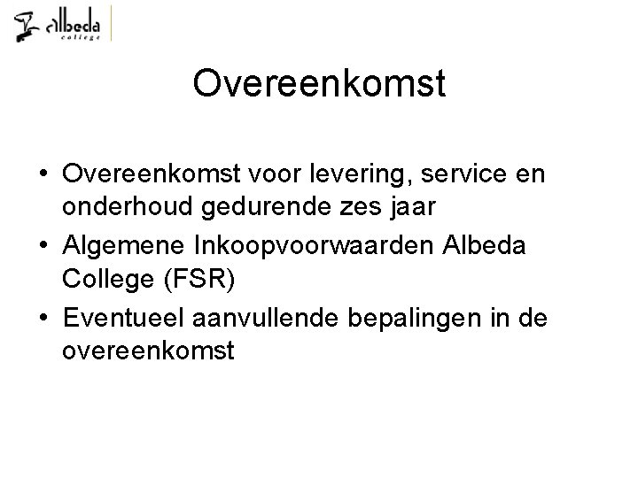 Overeenkomst • Overeenkomst voor levering, service en onderhoud gedurende zes jaar • Algemene Inkoopvoorwaarden