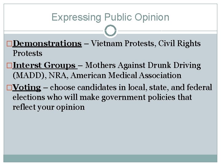 Expressing Public Opinion �Demonstrations – Vietnam Protests, Civil Rights Protests �Interst Groups – Mothers