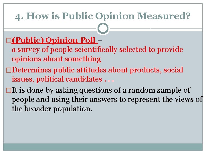 4. How is Public Opinion Measured? �(Public) Opinion Poll – a survey of people