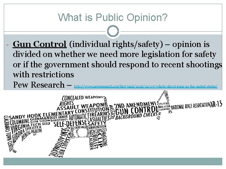 What is Public Opinion? - Gun Control (individual rights/safety) – opinion is divided on